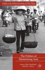 The Politics Of Marketising Asia Toby Carroll Darryl S L Jarvis Eds