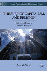 The Subject Capitalism And Religion Horizons Of Hope In Complex Societies Jung Mo Sung Auth