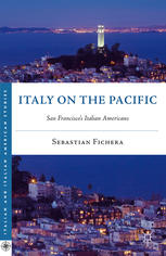 Italy On The Pacific San Franciscos Italian Americans Sebastian Fichera Auth
