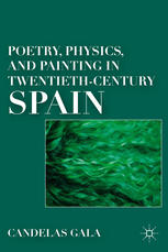 Poetry Physics And Painting In Twentiethcentury Spain Candelas Gala Auth