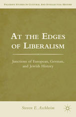 At The Edges Of Liberalism Junctions Of European German And Jewish History 1st Edition Steven E Aschheim Auth