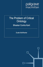 The Problem Of Critical Ontology Bhaskar Contra Kant Dustin Mcwherter Auth
