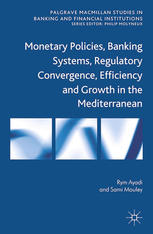 Monetary Policies Banking Systems Regulatory Convergence Efficiency And Growth In The Mediterranean Rym Ayadi