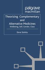 Theorizing Complementary And Alternative Medicines Wellbeing Self Gender Class Eeva Sointu Auth