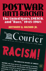 Postwar Antiracism The United States Unesco And Race 19451968 Anthony Q Hazard Jr Auth