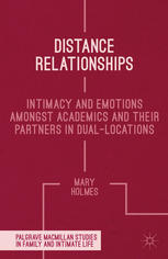 Distance Relationships Intimacy And Emotions Amongst Academics And Their Partners In Duallocations Mary Holmes Auth