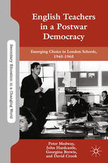 English Teachers In A Postwar Democracy Emerging Choice In London Schools 19451965 Peter Medway