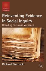 Reinventing Evidence In Social Inquiry Decoding Facts And Variables 1st Edition Richard Biernacki Auth