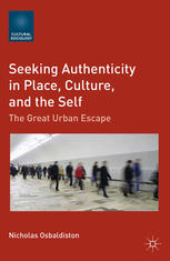 Seeking Authenticity In Place Culture And The Self The Great Urban Escape Nicholas Osbaldiston Auth