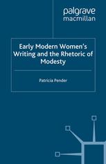 Early Modern Womens Writing And The Rhetoric Of Modesty Patricia Pender Auth