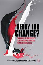 Ready For Change Transition Through Turbulence To Reformation And Transformation Cora Lynn Heimer Rathbone Eds