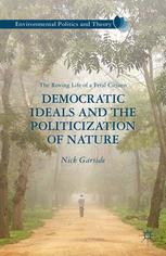 Democratic Ideals And The Politicization Of Nature The Roving Life Of A Feral Citizen Nick Garside Auth