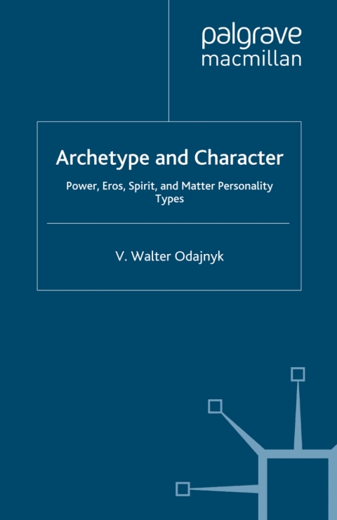 Archetype And Character Power Eros Spirit And Matter Personality Types 2012th Edition Odajnyk