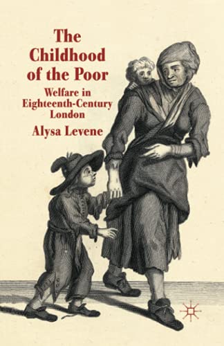 The Childhood Of The Poor Welfare In Eighteenthcentury London 1st Ed 2012 Levene