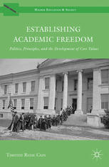 Establishing Academic Freedom Politics Principles And The Development Of Core Values Timothy Reese Cain Auth
