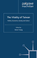 The Vitality Of Taiwan Politics Economics Society And Culture Steve Tsang Eds