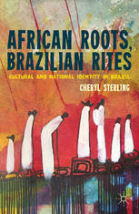 African Roots Brazilian Rites Cultural And National Identity In Brazil Cheryl Sterling Auth