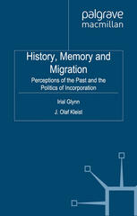 History Memory And Migration Perceptions Of The Past And The Politics Of Incorporation Irial Glynn