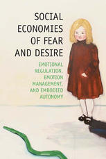 Social Economies Of Fear And Desire Emotional Regulation Emotion Management And Embodied Autonomy Valrie De Courville Nicol Auth