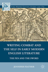 Writing Combat And The Self In Early Modern English Literature The Pen And The Sword Jennifer Feather Auth