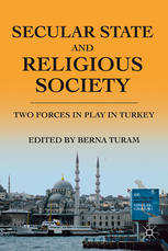 Secular State And Religious Society Two Forces In Play In Turkey Berna Turam Eds