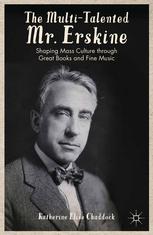 The Multitalented Mr Erskine Shaping Mass Culture Through Great Books And Fine Music Katherine Elise Chaddock Auth