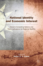 National Identity And Economic Interest Taiwans Competing Options And Their Implications For Regional Stability Peter C Y Chow Eds
