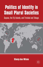 Politics Of Identity In Small Plural Societies Guyana The Fiji Islands And Trinidad And Tobago Staceyann Wilson Auth