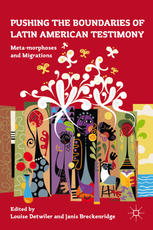 Pushing The Boundaries Of Latin American Testimony Metamorphoses And Migrations Louise Detwiler