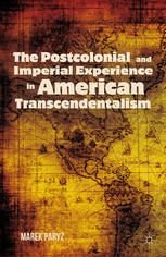 The Postcolonial And Imperial Experience In American Transcendentalism Marek Paryz Auth