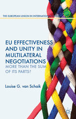 Eu Effectiveness And Unity In Multilateral Negotiations More Than The Sum Of Its Parts Louise Van Schaik Auth