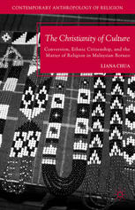 The Christianity Of Culture Conversion Ethnic Citizenship And The Matter Of Religion In Malaysian Borneo Liana Chua Auth