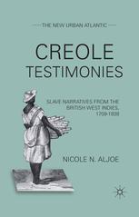 Creole Testimonies Slave Narratives From The British West Indies 17091838 Nicole N Aljoe Auth