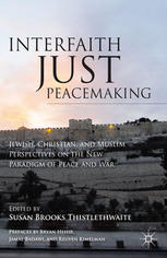 Interfaith Just Peacemaking Jewish Christian And Muslim Perspectives On The New Paradigm Of Peace And War Susan Brooks Thistlethwaite Eds