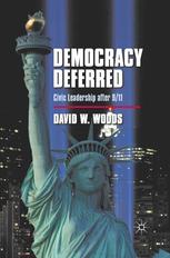 Democracy Deferred Civic Leadership After 911 David W Woods Auth