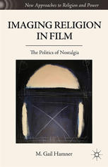 Imaging Religion In Film The Politics Of Nostalgia M Gail Hamner Auth