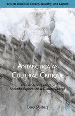 Antarctica As Cultural Critique The Gendered Politics Of Scientific Exploration And Climate Change Elena Glasberg Auth