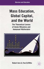 Mass Education Global Capital And The World The Theoretical Lenses Of Istvn Mszros And Immanuel Wallerstein Tom G Griffiths