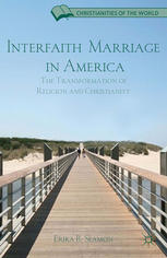 Interfaith Marriage In America The Transformation Of Religion And Christianity Erika B Seamon Auth