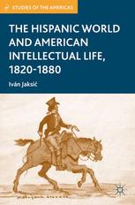 The Hispanic World And American Intellectual Life 18201880 1st Edition Ivn Jaksi Auth