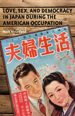 Love Sex And Democracy In Japan During The American Occupation Mark Mclelland Auth