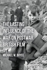 The Lasting Influence Of The War On Postwar British Film Michael W Boyce Auth