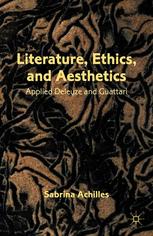 Literature Ethics And Aesthetics Applied Deleuze And Guattari Sabrina Achilles Auth