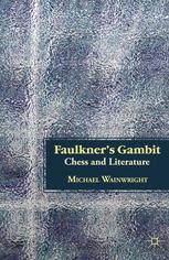 Faulkners Gambit Chess And Literature Michael Wainwright Auth