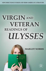 Virgin And Veteran Readings Of Ulysses 1st Edition Margot Norris Auth
