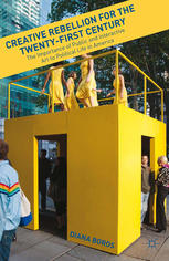 Creative Rebellion For The Twentyfirst Century The Importance Of Public And Interactive Art To Political Life In America Diana Boros Auth