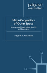 Metageopolitics Of Outer Space An Analysis Of Space Power Security And Governance Nayef R F Alrodhan Auth