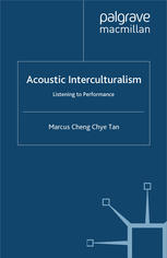 Acoustic Interculturalism Listening To Performance Marcus Cheng Chye Tan Auth