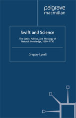 Swift And Science The Satire Politics And Theology Of Natural Knowledge 16901730 Gregory Lynall Auth