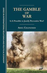 The Gamble Of War Is It Possible To Justify Preventive War Ariel Colonomos Auth